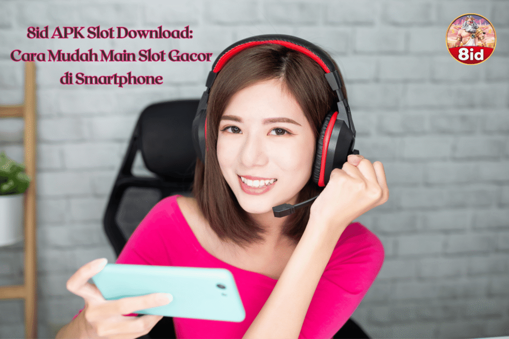 8id APK Slot Download Cara Mudah Main Slot Gacor di Smartphone